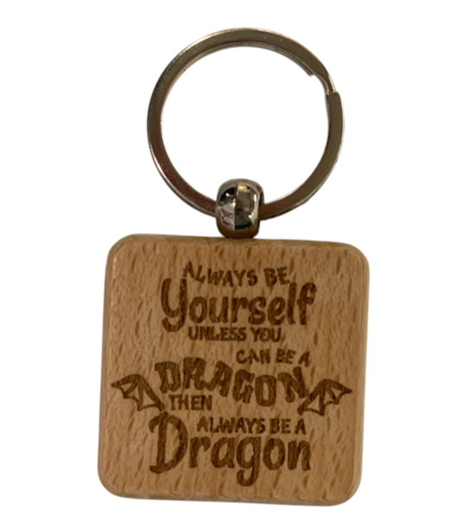 Always Be Yourself Unless You Can Be A Dragon… Square Wooden Keyring