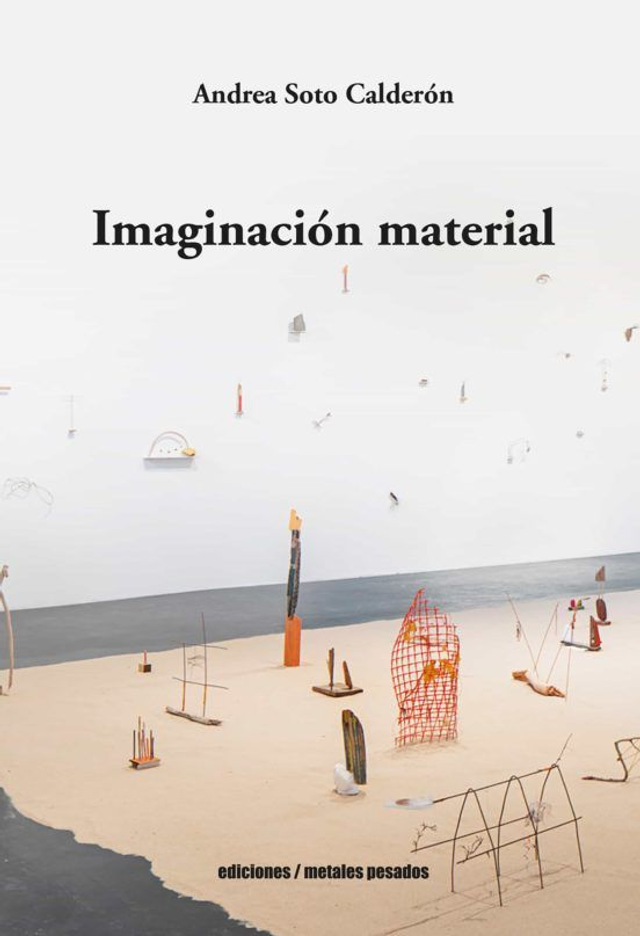 Imaginación material - Andrea Soto Calderón