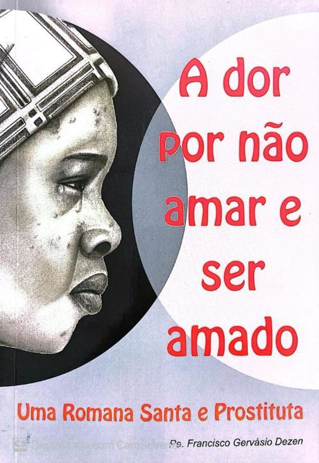 A dor por não amar e ser amado - Uma Romana Santa e Prostituta