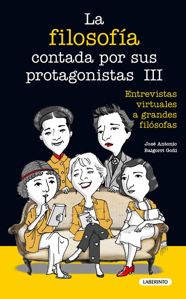 La filosofía contada por sus protagonistas: III. Entrevistas virtuales a grandes filósofas - José Antonio Baigorri Goñi