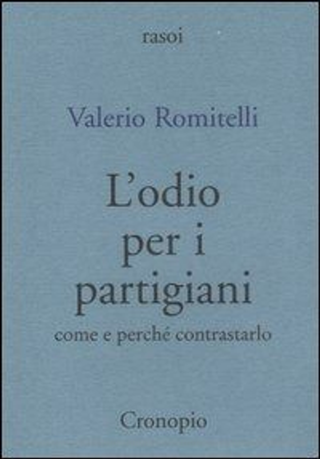 Romitelli Valerio - L'ordio per i partigiani. Come e perché contrastarlo