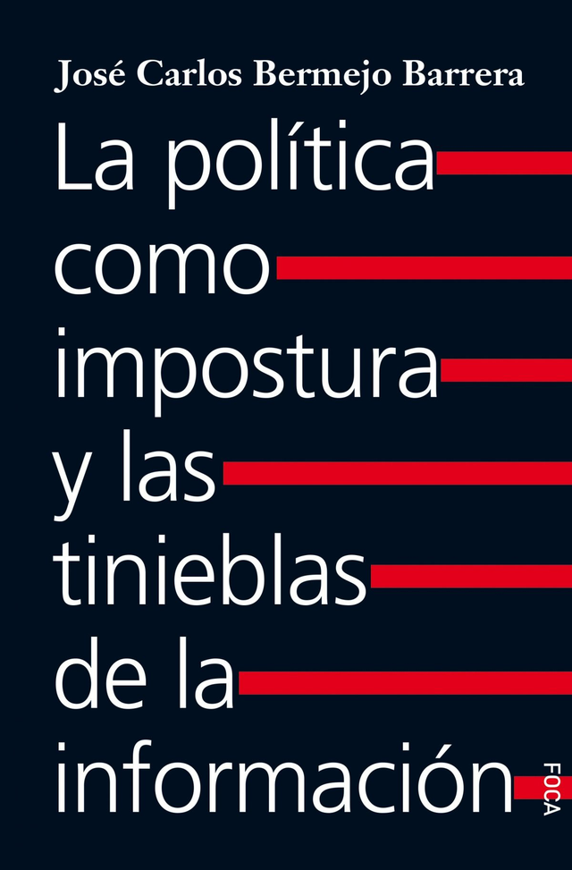 La política como impostura y las tinieblas de la información - José Carlos Bermejo Barrera