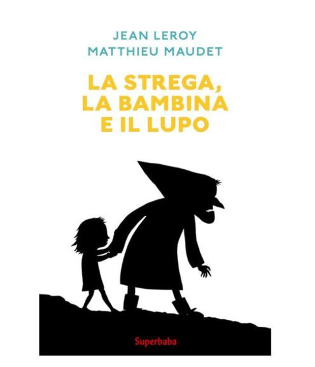 La strega, la bambina e il lupo - di Jean Leroy &amp; Matthieu Maudet 