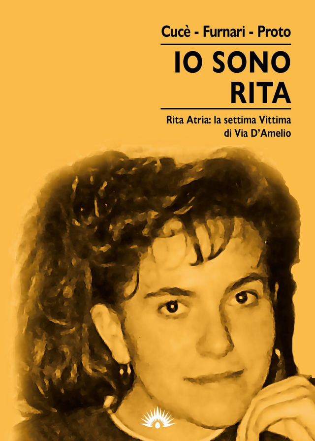 Cucè Giovanna - Io sono Rita. Rita Atria: la settima vittima di via D'Amelio