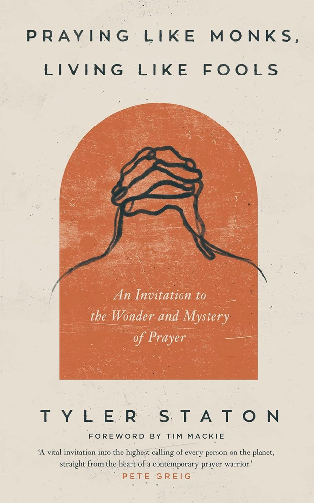 Praying like monks, living like fools - Tyler Staton