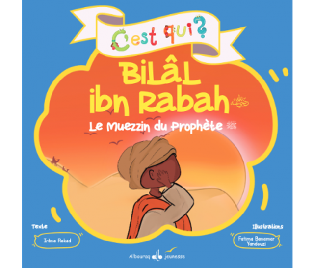 C’est qui ? Bilâl ibn Rabah Le muezzin du Prophète auteur Irène Rekad édition Albouraq jeunesse 
