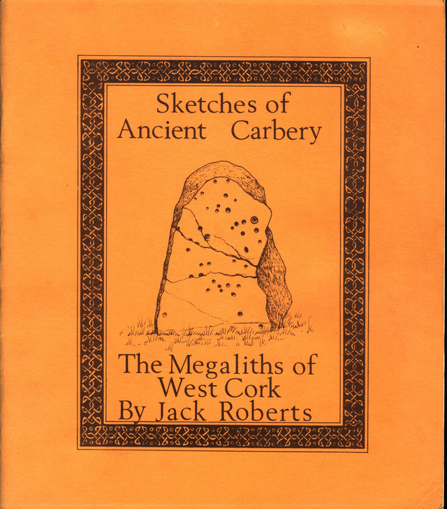Sketches of Ancient Carbery: The Megaliths of West Cork by Jack Roberts