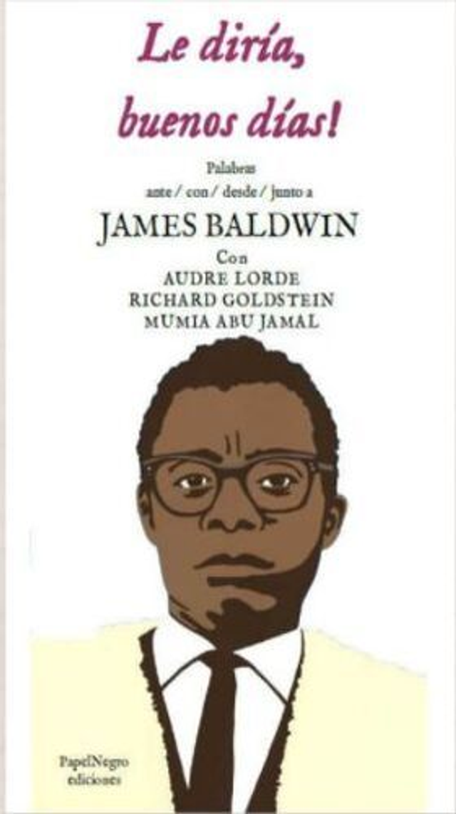 Le diría buenos días - James Baldwin, Audre Lorde, Richard Goldstein, Mumia Abu Jamal