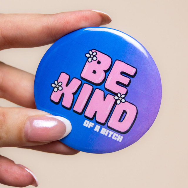 'Be Kind, Of a Bi*ch' - Large Badge
