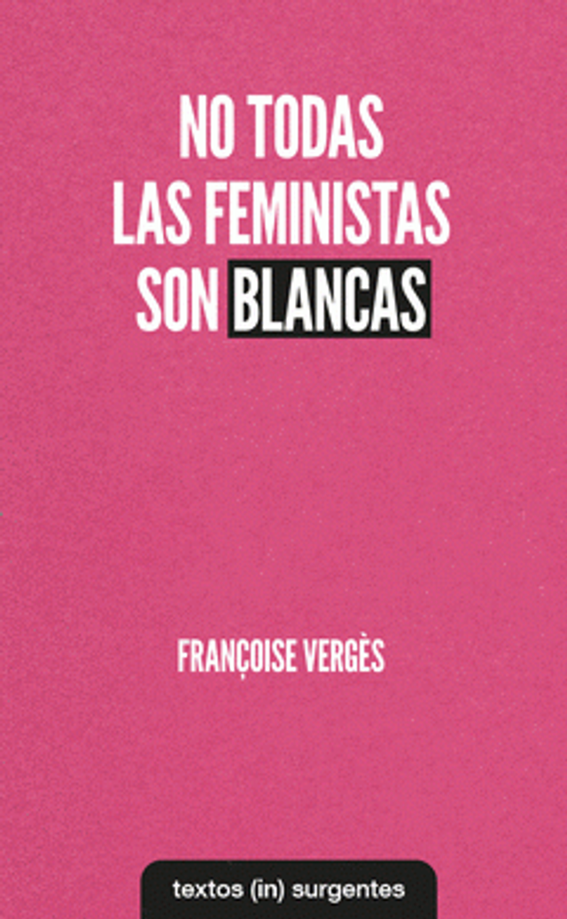 No todas las feministas son blancas - Françoise Vergès