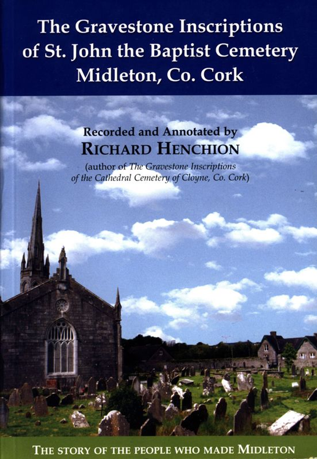 The Gravestone Inscriptions of St John the Baptist Cemetery, Midleton, Co. Cork