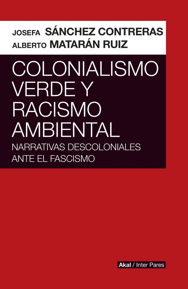 Colonialismo verde y racismo ambiental: Narrativas descoloniales ante el fascismo – Josefa Sánchez Contreras, Alberto Matarán Ruiz