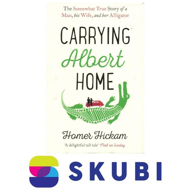 Kniha Carrying Albert Home : The Somewhat True Story of a Man, His Wife and Her Alligator - Homer Hickam