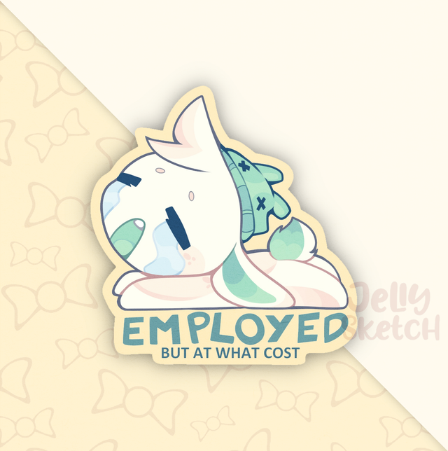 Employed but at what cost | Mochi | OC Sticker