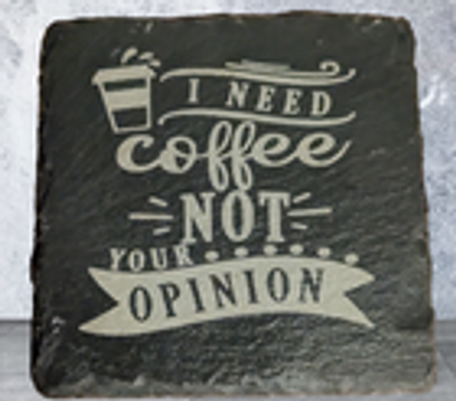 Slate Coaster - I Need Coffee Not Your Opinion