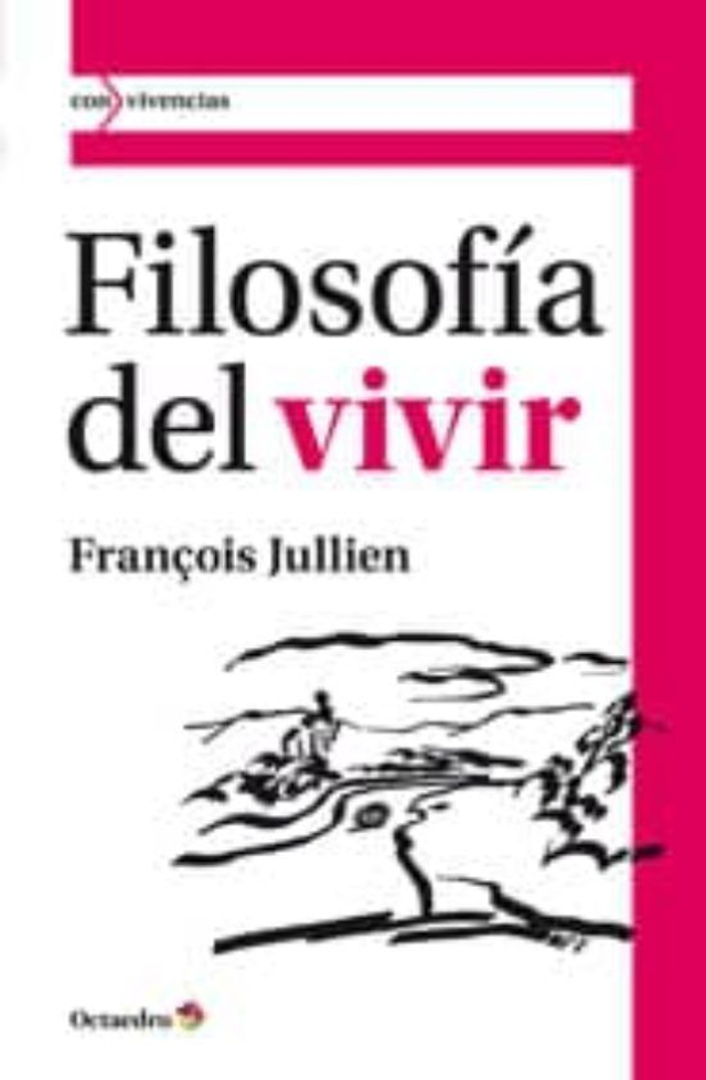 Filosofía del vivir - Francois Jullien