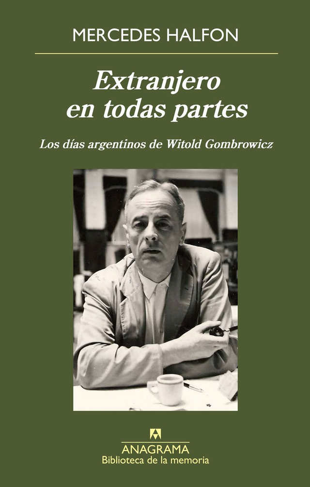 Extranjero en todas partes: Los días argentinos de Witold Gombrowicz – Mercedes Halfon