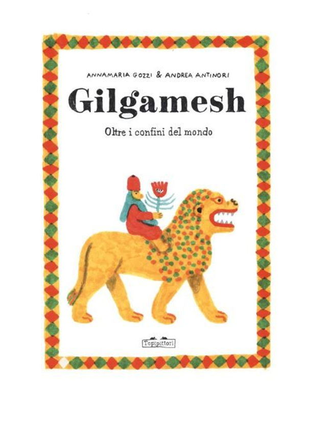 Gilgamesh. Oltre i confini del mondo di Annamaria Gozzi
