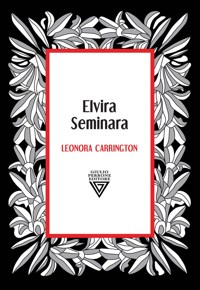 Seminara Elvira - Leonora Carrington. Dea della metamorfosi