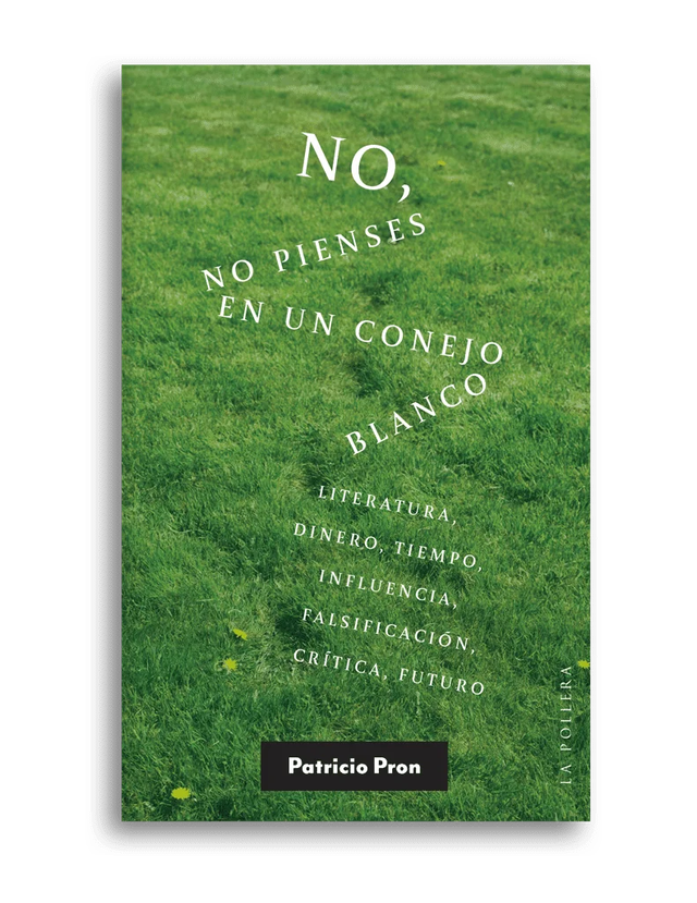 No, no pienses en el conejo blanco – Patricio Pron