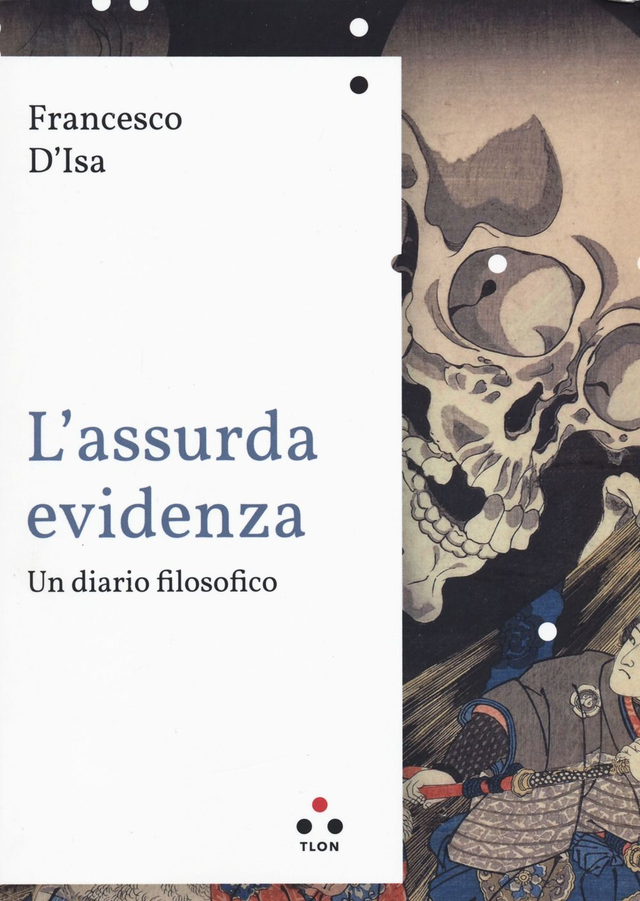D'Isa Francesco - L'assurda evidenza. Un diario filosofico
