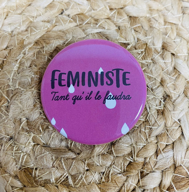 Badge &quot;pour les meufs&quot; Féministe tant qu&#039;il le faudra