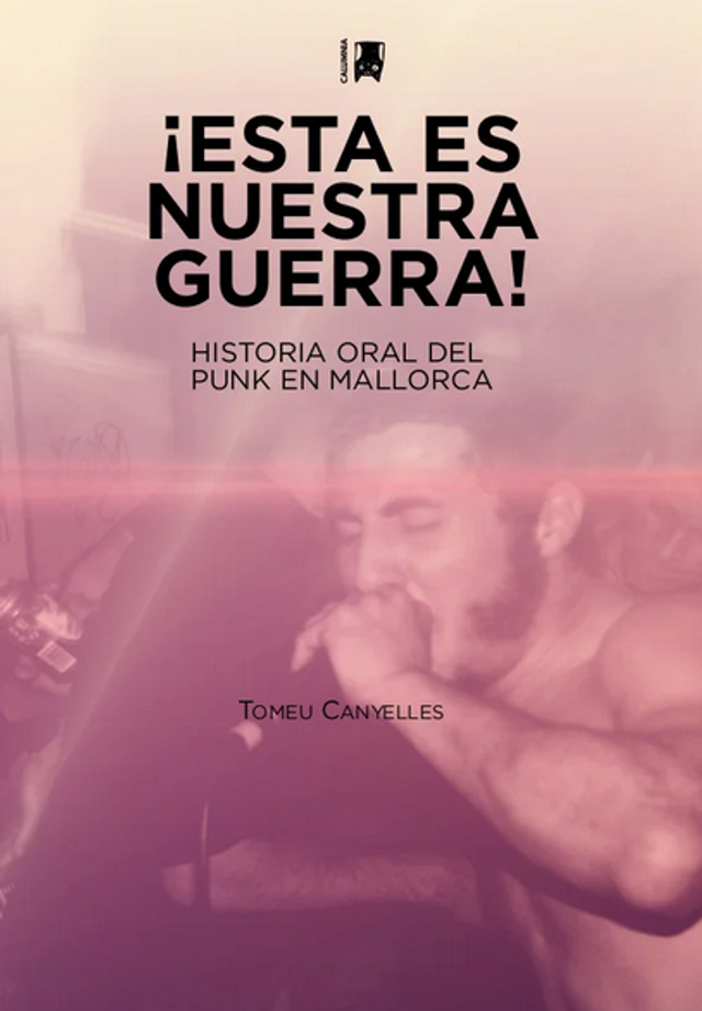 ¡Esta es nuestra guerra! Historia oral del punk en Mallorca - Tomeu Canyelles