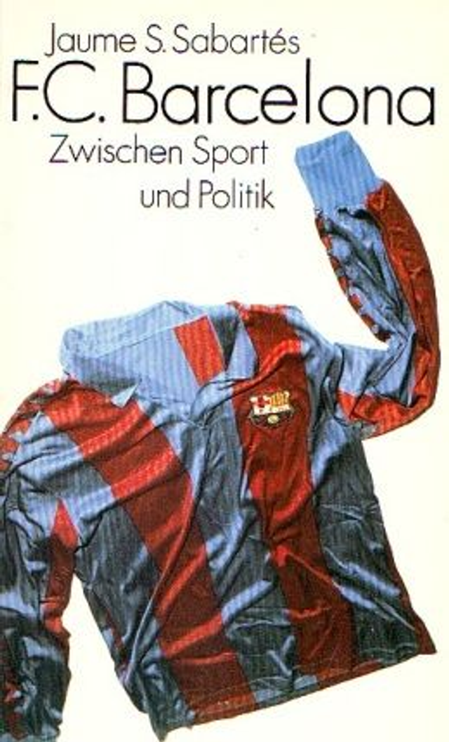 F.C. Barcelona Zwischen Sport und Politik - Jaume S. Sabartés