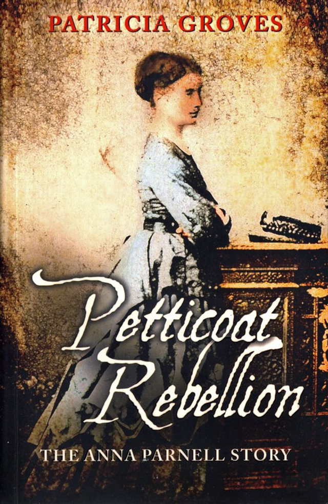 Petticoat Rebellion: The Anna Parnell Story by Patricia Groves