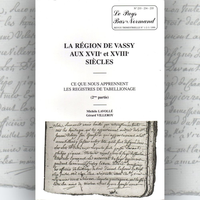 N°233 à 235 : La région de Vassy aux XVIIe &amp; XVIIIe siècles : ce que nous apprennent les registres de tabellionage Part.2 par M. LAVOLLÉ &amp; G. VILLEROY