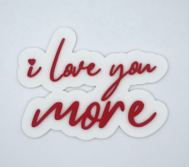 605. I love you more - 3D printed sign in White