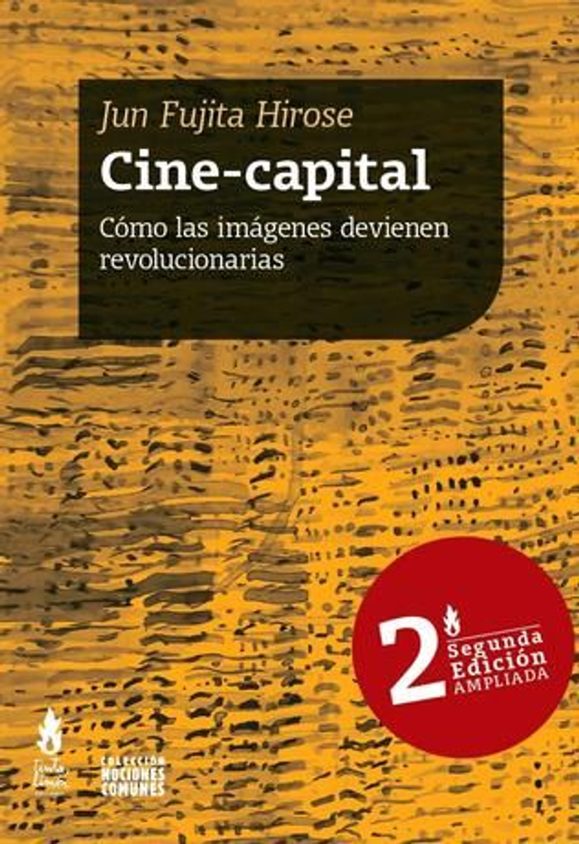 Cine-capital: Cómo las imágenes devienen revolucionarias - Jun Fujita Hirose