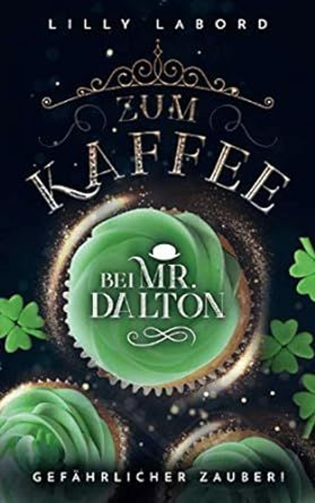 Lilly Labord: Zum Kaffee bei Mr. Dalton: Gefährlicher Zauber! (Die Asperischen Magier, Band 2)