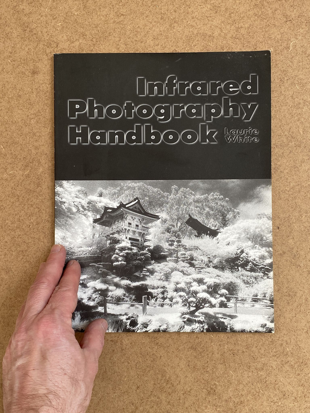 Laurie White - Infrared Photography Handbook