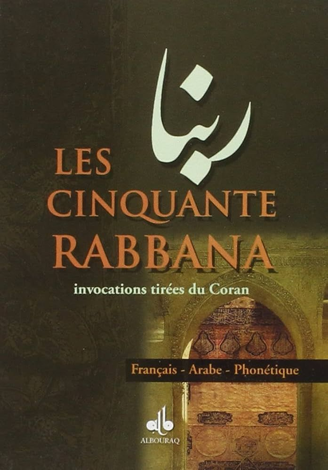 Les cinquante RABBANA invocations tirées du Coran édition Albouraq 