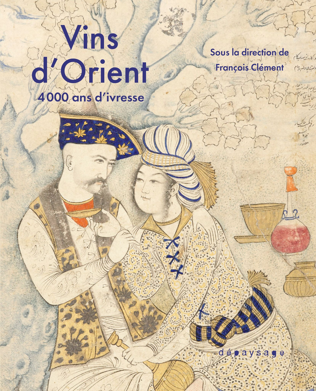 François Clément (dir.) — Vins d'Orient. 4000 ans d'ivresse