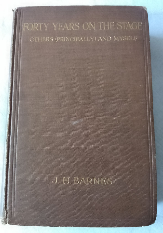 FORTY YEARS ON THE STAGE OTHERS (PRINCIPALLY) AND MYSELF by J H BARNES   SIGNED PRESENTATION COPY  1st Edition