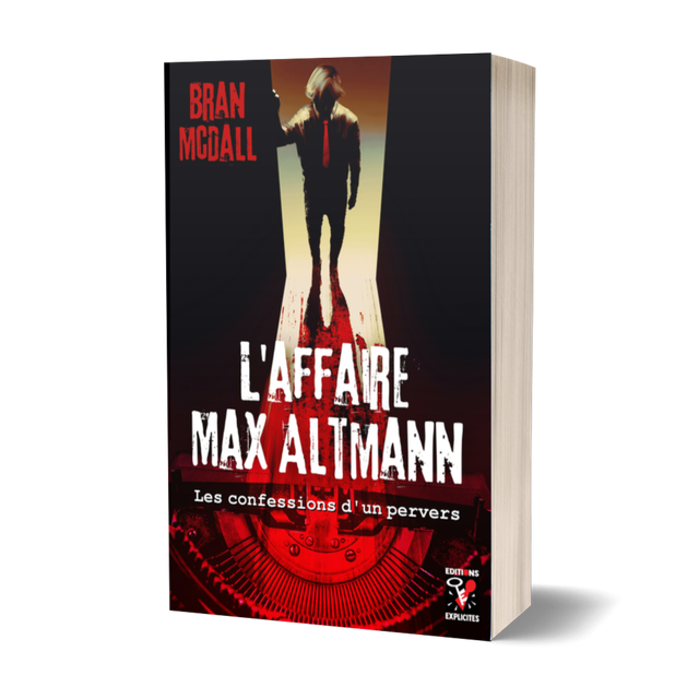 L&#039;Affaire Max Altmann - Les confessions d&#039;un pervers, par Bran McDall
