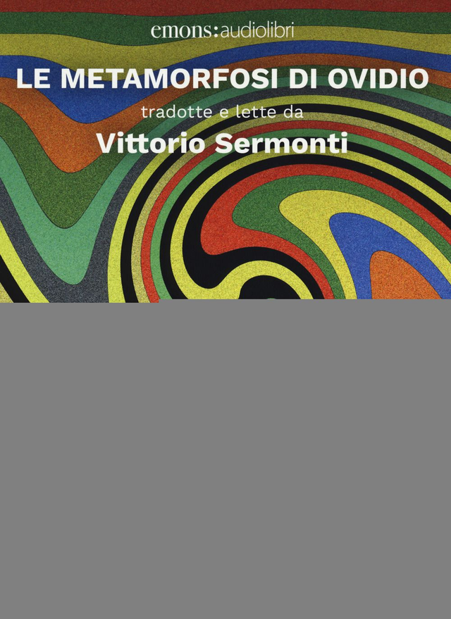 Ovidio P. Nasone - Le metamorfosi di Ovidio tradotte e lette da Vittorio Sermonti. Audiolibro. 2 cd audio formato mp3