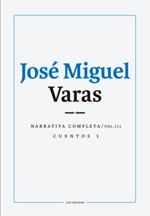 Narrativa completa: Cuentos 1 - José Miguel Varas