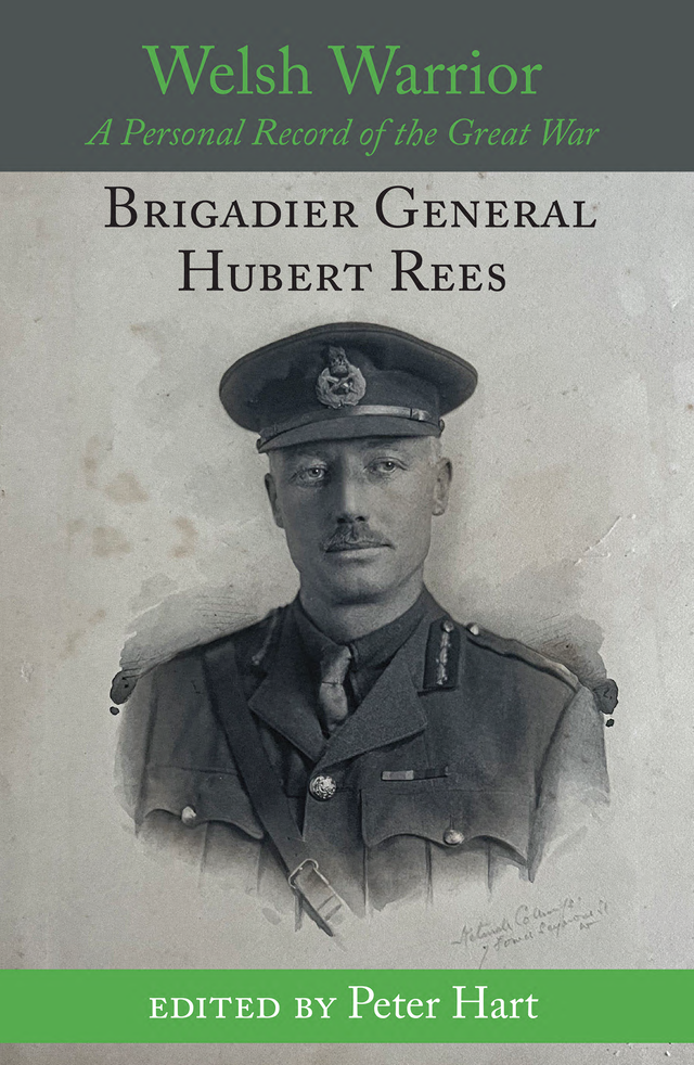 002 Welsh Warrior: A Record of the Great War Brigadier General Hubert Rees (Edited by Peter Hart) UK SALES ONLY!