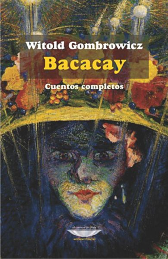 Bacacay: Cuentos completos - Witold Gombrowicz