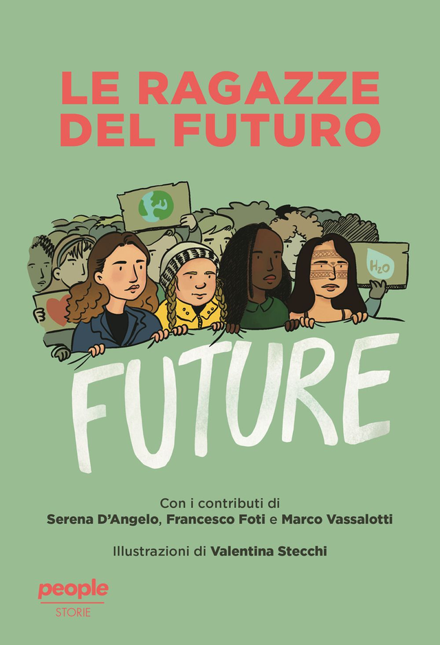 Foti Francesco - Le ragazze del futuro. Greta Thunberg, Helena Gualinga, Vanessa Nakate, Helena Neubauer: le nuove leader globali dei FFF
