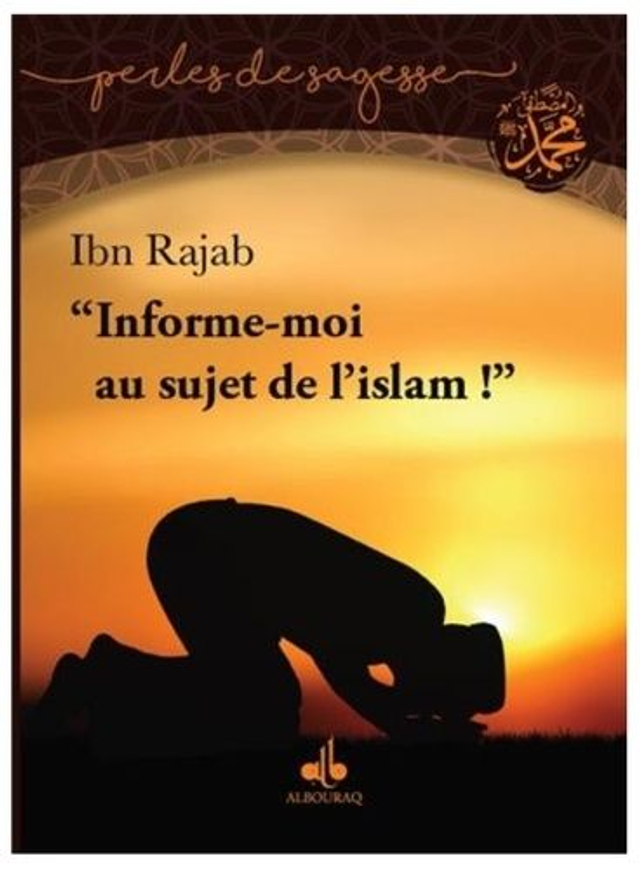 “Informe-moi au sujet de l’islam” auteur Ibn Rajab édition Albouraq 
