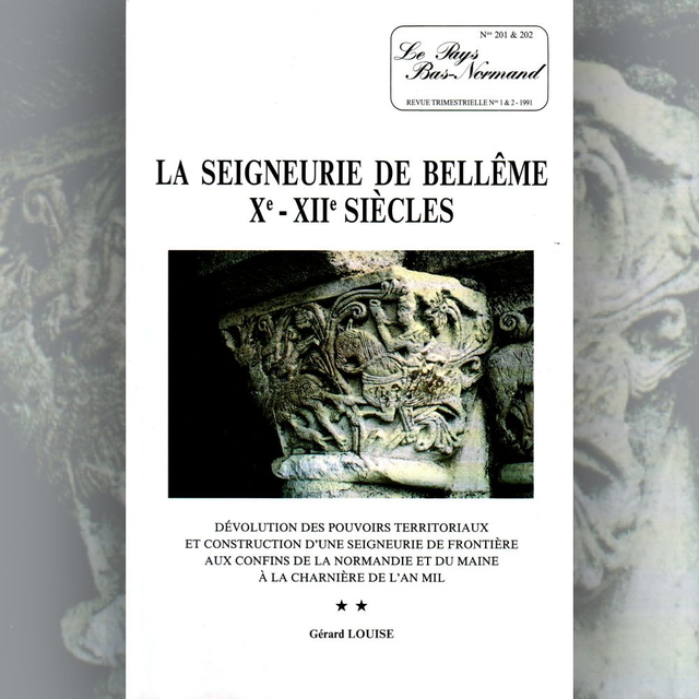 N°201-202 : La seigneurie de Bellême Xe-XIIe siècle : dévolution des pouvoirs territoriaux et con LOUISE