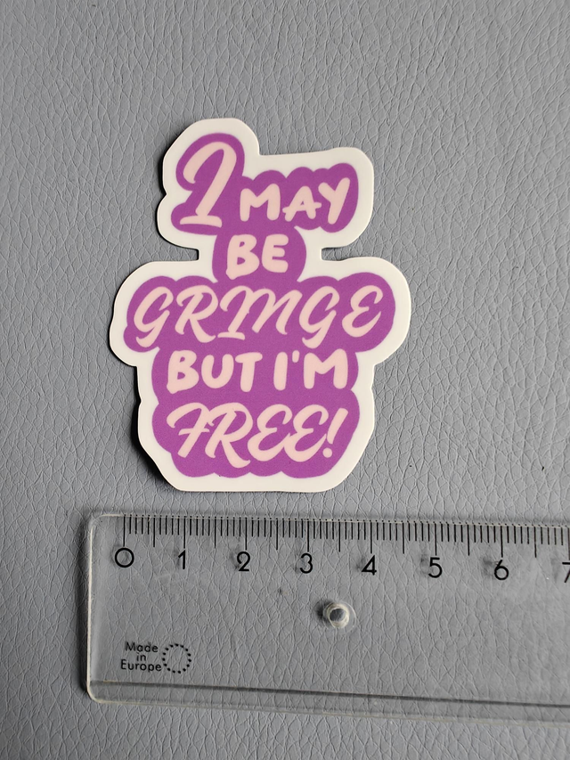 I may be gringe but i'm free! sticker