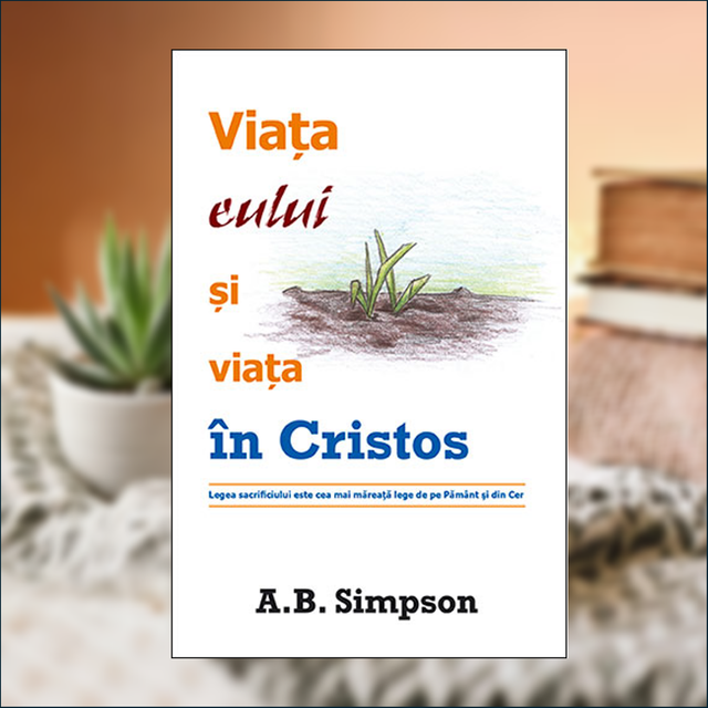 Viata eului si viata in Cristos - A. B Simpson