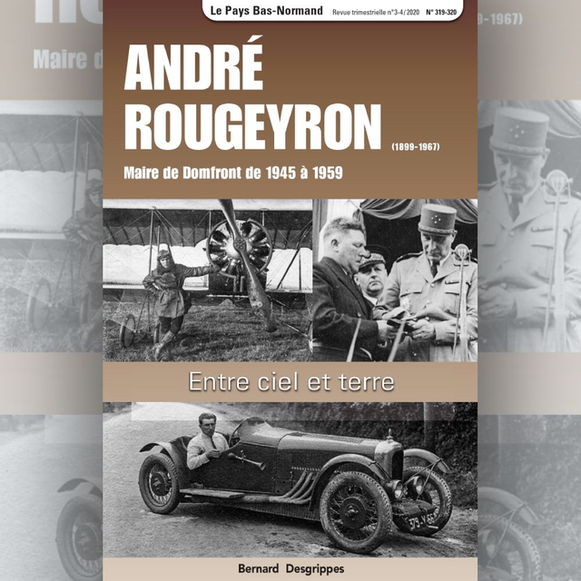 N°319-320 : André Rougeyron (1939-1967), maire de Domfront de 1945 à 1959 par B. DESGRIPPES.