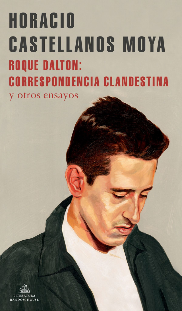 Roque Dalton: Correspondencia clandestina y otros ensayos - Horacio Castellanos Moya