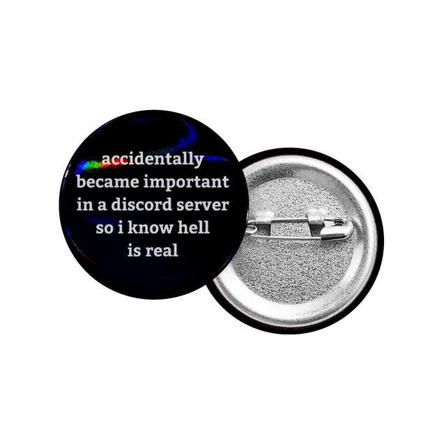 Accidentally Became Important In A Discord Server So I Know Hell Is Real Button Badge With Holographic Oil Spill Finish